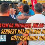 ÇAĞLAYAN’DA DUYGUSAL ANLAR: SERBEST KALAN İLKER ULUSOY GÖZYAŞLARINA BOĞULDU