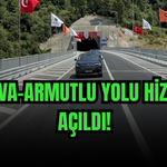 YALOVA-ARMUTLU YOLU HİZMETE AÇILDI! SEYAHAT SÜRESİ 30 DAKİKAYA İNDİ