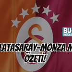 GALATASARAY-MONZA MAÇ ÖZETİ! MONZA KAZANDI MI ?, GOLLERİ KİM ATTI?