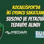 KOCAELİSPOR’DA İKİ OYUNCU SAKATLANDI: SUSOHO VE PETKOVİC TEDAVİYE ALINDI