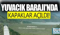 Yuvacık Barajı'nda kapaklar açıldı!