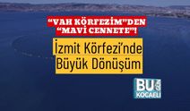 “Vah Körfezim”den “Mavi Cennete”! İzmit Körfezi’nde Büyük Dönüşüm
