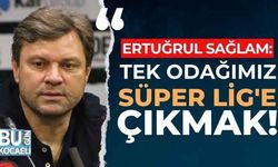 Ertuğrul Sağlam, "Tek odağımız Süper Lig'e çıkmak"