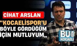 Cihat Arslan: “Kocaelispor’u böyle gördüğüm için mutluyum”