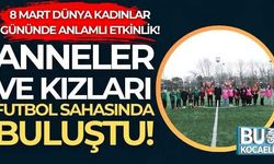 Anneler ve Kızları Futbol Sahasında Buluştu: Kocaeli Kadın Futbol Kulübü'nden 8 Mart Kutlaması
