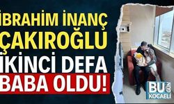 İbrahim İnanç Çakıroğlu ikinci defa baba oldu!