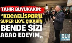 Tahir Büyükakın,"Kocaelispor'u Süper Lig’e çıkarın, bende sizi abad edeyim"