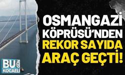 Osmangazi Köprüsü rekor kırdı!