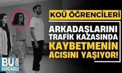 Kocaeli Üniversitesi öğrencileri, arkadaşlarını trafik kazasında kaybetmenin acısını yaşıyor