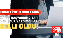 Kocaeli’de o okulların müdür başyardımcıları ve müdür yardımcıları belli oldu!