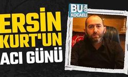 Ersin Kurt'un acı günü