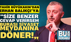 Tahir Büyükakın’dan Erhan Balıkçı’ya: “Size benzer cevap verirsem burası siyaset meydanına döner!”
