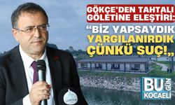 Sertif Gökçe Tahtalı Göletini Eleştirdi: “Biz Yapsaydık Yargılanırdık Çünkü Suç!”