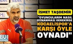 İsmet Taşdemir, "Oyuncularım nasıl oynanması gerekirse Kocaelispor’a karşı öyle oynadı"