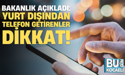 Ticaret Bakanlığı Açıkladı: Yurt Dışından Telefon Getirenler Dikkat!
