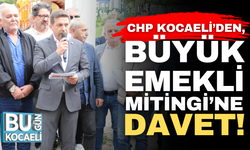 CHP Kocaeli’den, Büyük Emekli Mitingi’ne Davet!