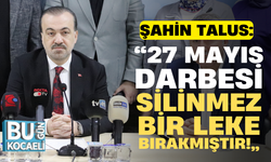 Şahin Talus: “27 Mayıs Darbesi silinmez bir leke bırakmıştır!”