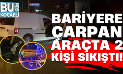Kocaeli'de Bariyere çarpan araçta 2 kişi sıkıştı!