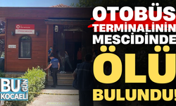 Kocaeli'de otobüs terminalinin mescidinde ölü bulundu!