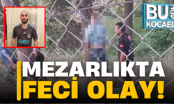 Kocaeli'de Mezarlıkta Feci Olay!
