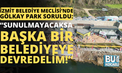İzmit Belediye Meclisi’nde Gölkay Park soruldu: “Sunulmayacaksa başka bir belediyeye devredelim!”