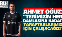 Ahmet Oğuz: “Terimizin her damlasına kadar taraftarlarımız için çalışacağız!"