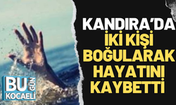 Kandıra’ya gelen iki iş insanı Ertuğrul Kubilay ve Mustafa Özdemir boğularak hayatını kaybetti!