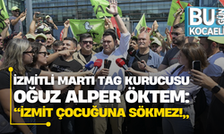 İzmitli Martı TAG kurucusu Oğuz Alper Öktem: “İzmit çocuğuna sökmez!”
