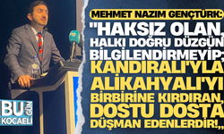 Mehmet Nazım Gençtürk, "Haksız olan, halkı doğru düzgün bilgilendirmeyip; Kandıralı'yla Alikahyalı'yı birbirine kırdıran, dostu dosta düşman edenlerdir!”