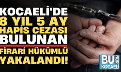 Kocaeli'de 8 yıl 5 ay hapis cezası bulunan firari hükümlü yakalandı!