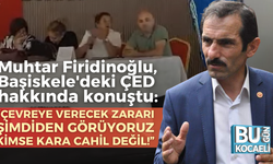 Muhtar Orhan Firidinoğlu, Başiskele'deki ÇED hakkında konuştu: "Çevreye verecek zararı şimdiden görüyoruz!"