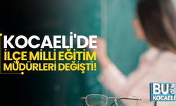 Kocaeli'de İlçe Milli Eğitim Müdürleri değişti!