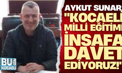 Aykut Sunar, "Kocaeli Milli Eğitimi insafa davet ediyoruz!"