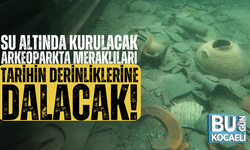 Kocaeli'de su altında kurulacak arkeoparkta meraklıları tarihin derinliklerine dalacak!