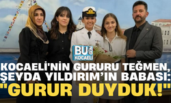 Kocaeli'nin gururu Teğmen Şeyda Yıldırım’ın babası: "Gurur duyduk!"