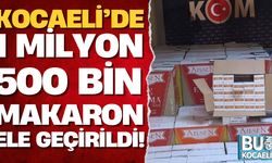 Kocaeli'de 1 milyon 500 bin makaron ele geçirildi!