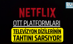 OTT platformları televizyon dizilerinin tahtını sarsıyor!