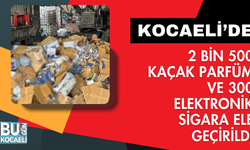 2 bin 500 kaçak parfüm ve 300 elektronik sigara ele geçirildi