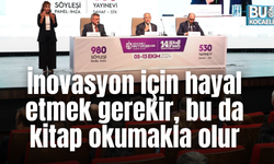 "İnovasyon için hayal etmek gerekir, bu da kitap okumakla olur"
