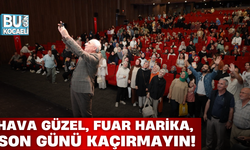 Hava güzel, fuar harika, son günü kaçırmayın!