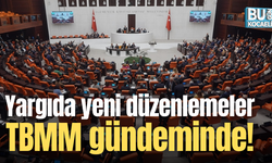Yargıda yeni düzenlemeler TBMM gündeminde!