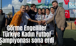 Görme Engelliler Türkiye Kadın Futbol Şampiyonası sona erdi