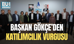 Başkan Gökçe’den Katılımcılık Vurgusu