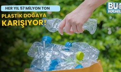 Her yıl 57 milyon ton plastik doğaya karışıyor!