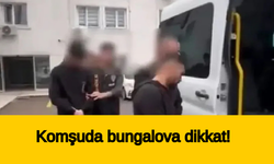 Komşuda bungalova dikkat!