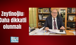 Zeytinoğlu: Daha dikkatli olunmalı 