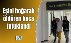 Eşini boğarak öldüren koca tutuklandı