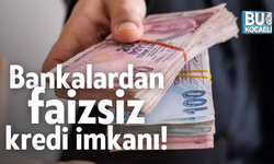 Bankalardan faizsiz kredi imkanı!