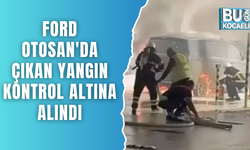 Ford Otosan'da çıkan yangın kontrol altına alındı
