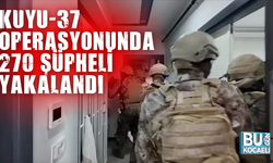 Kuyu-37 operasyonunda 270 şüpheli yakalandı